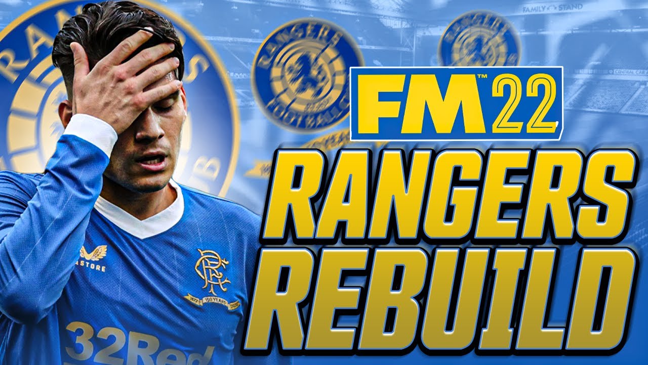 Rangers REBUILD | Football Manager 2022 FM22