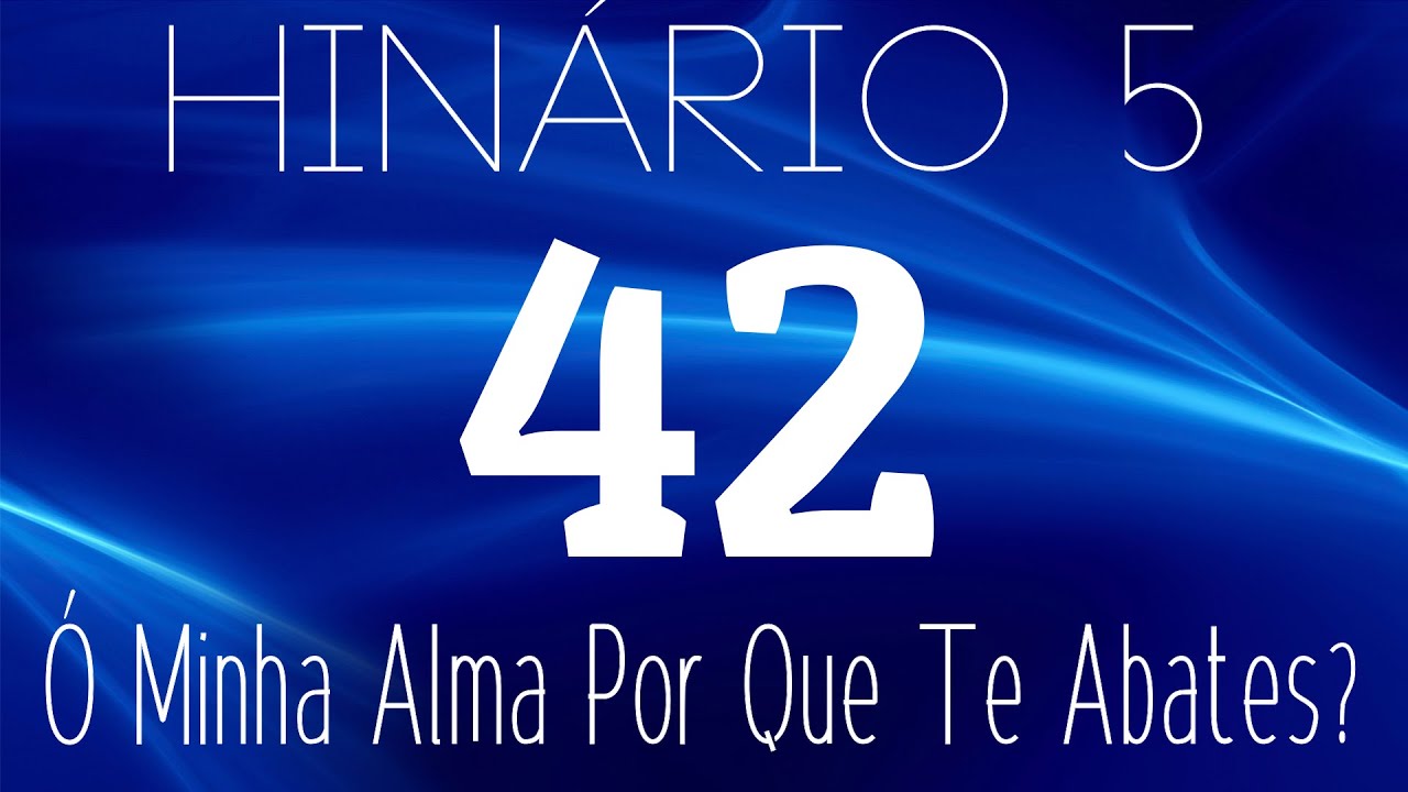 HINO 42 CCB - &Oacute; Minha Alma Por Que Te Abates? - HIN&Aacute;RIO 5 COM LETRAS