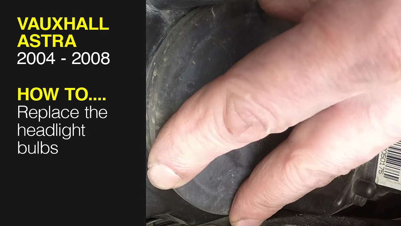 How to Replace the headlight bulbs on the Vauxhall Astra 2004 to 2008