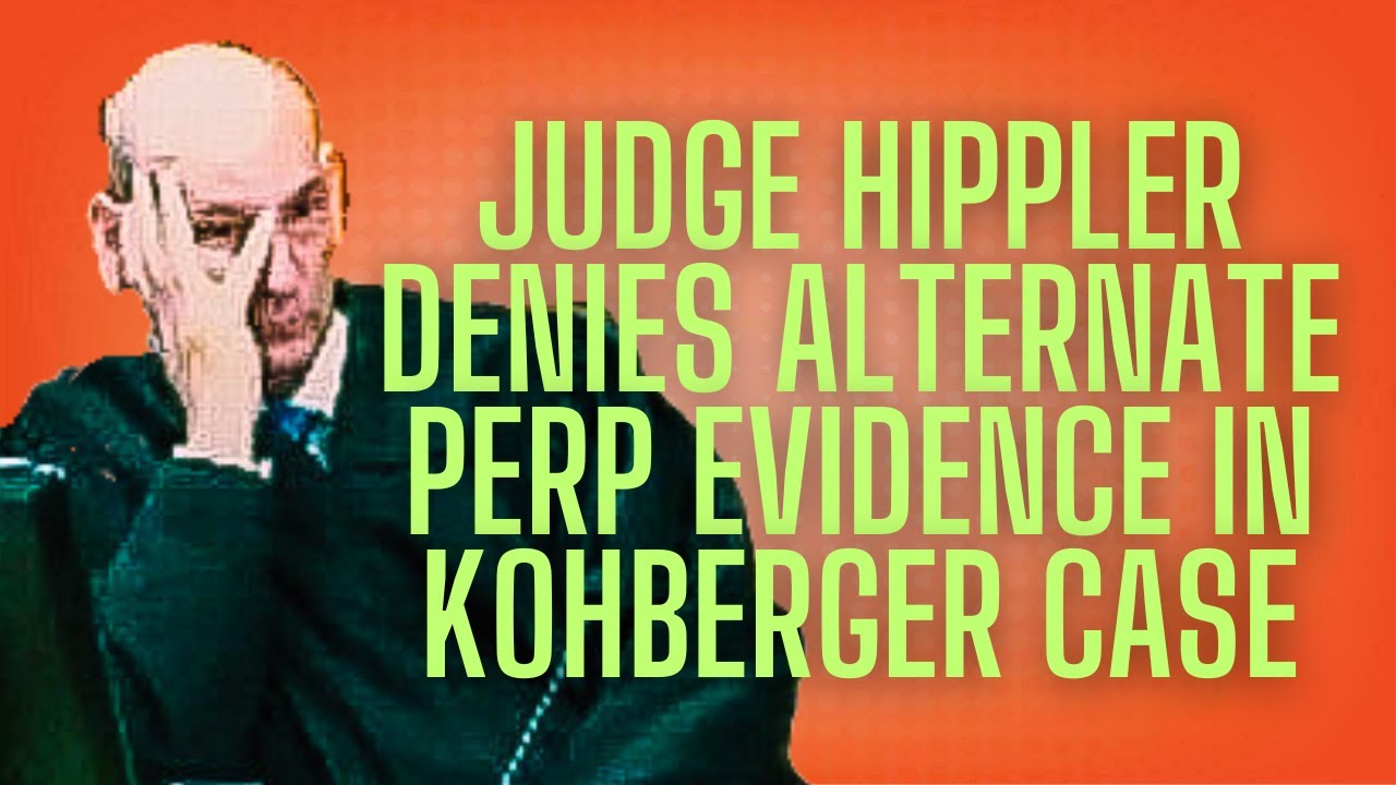 Idaho4: Judge Hippler Denies Alternate Perpetrator Evidence in the Bryan Kohberger Case