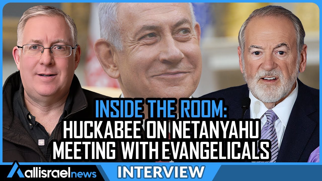 Ambassador Mike Huckabee Discusses Evangelical Support for Israel & His Meeting&nbsp;With&nbsp;Netanyahu