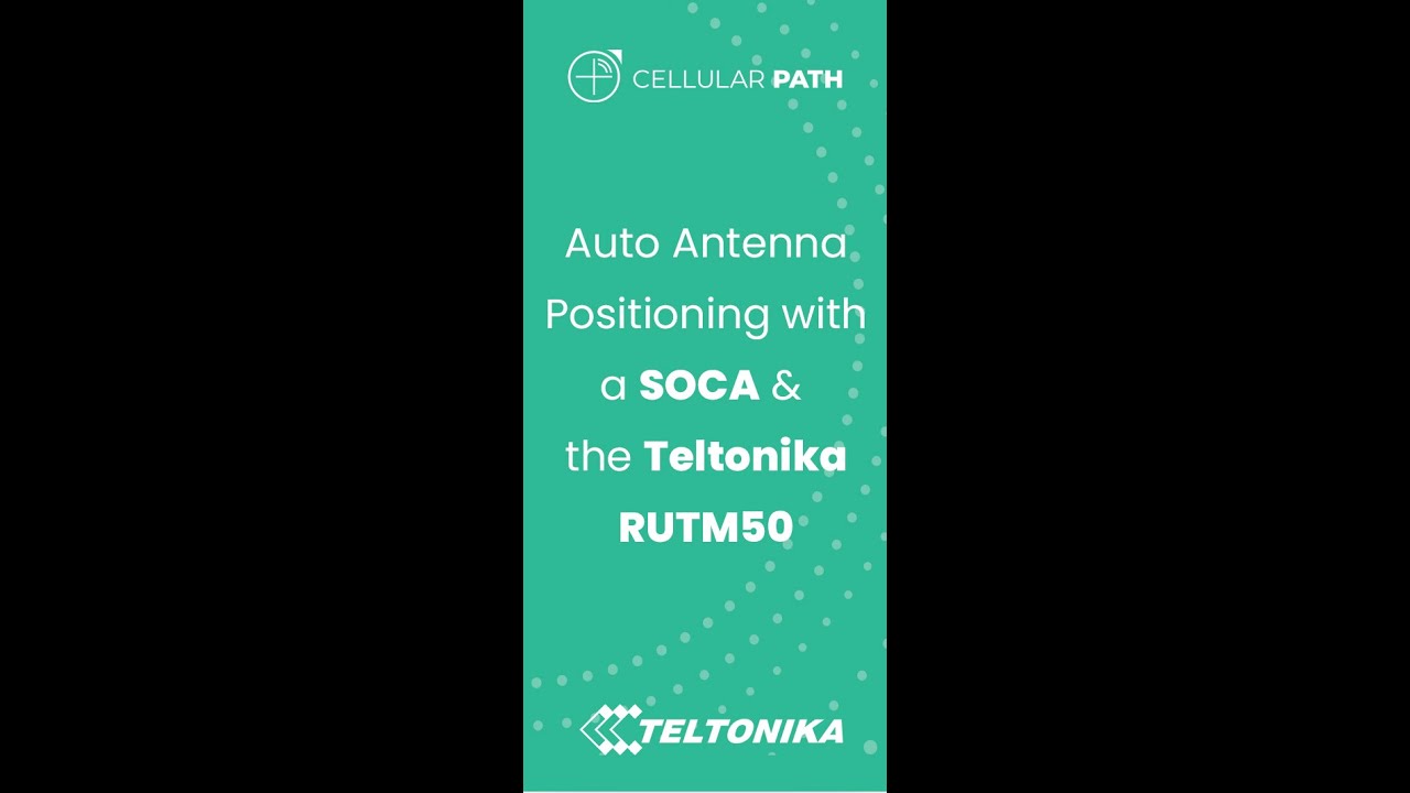Auto Antenna positioning with a Cellular Path SOCA and the Teltonika RUTM50,.