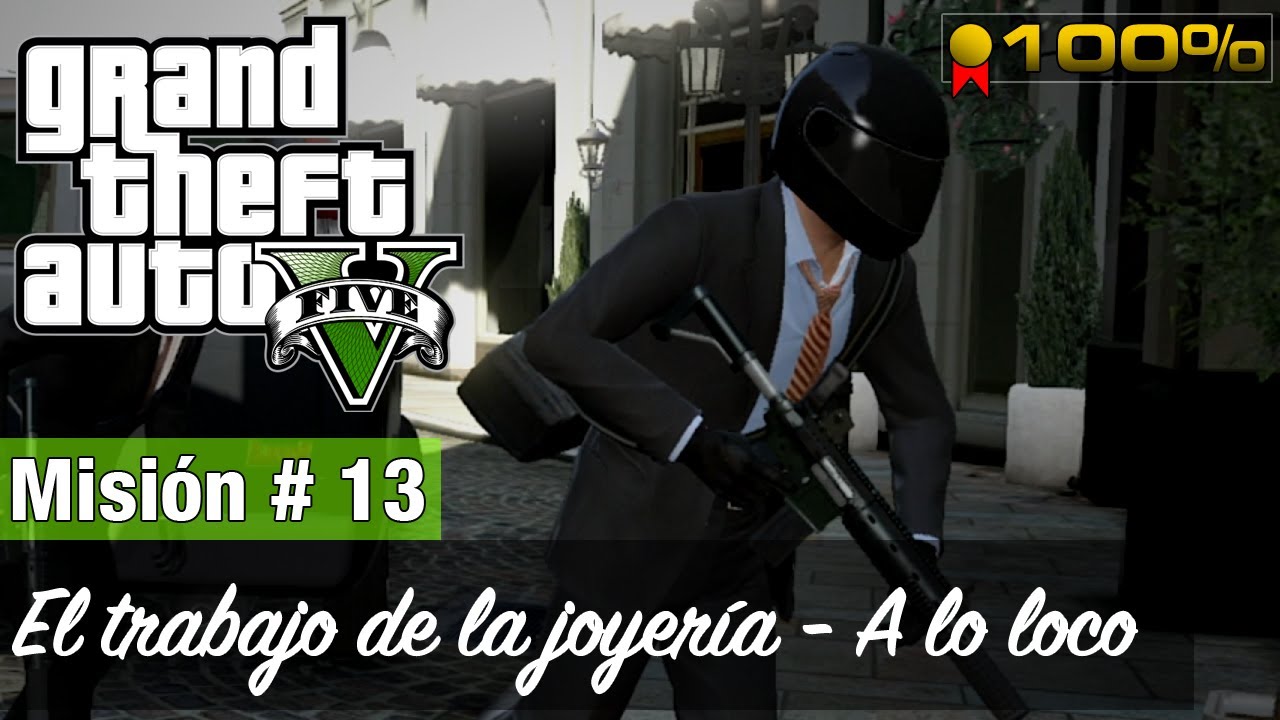 Grand Theft Auto 5: Misión # 13 - El trabajo de la joyería / A lo loco (Medalla de Oro / 100%)