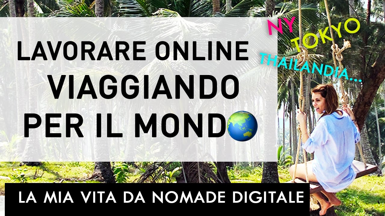 Lavorare online e VIAGGIARE PER IL MONDO - NOMADE DIGITALE
