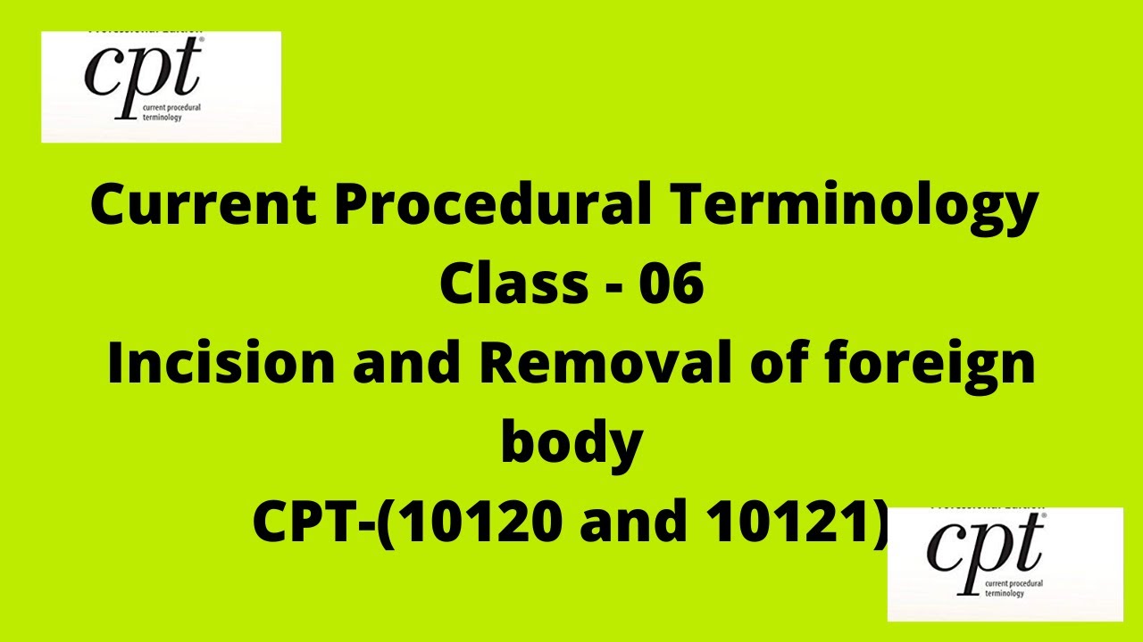 CPT - Incision and removal of foreign Body |10120 & 10121 |