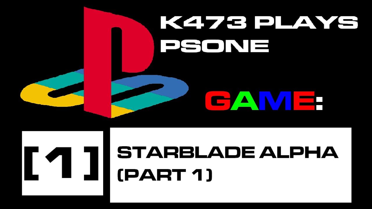 1 | Starblade Alpha | Part 1 | K473 Plays PSOne Games
