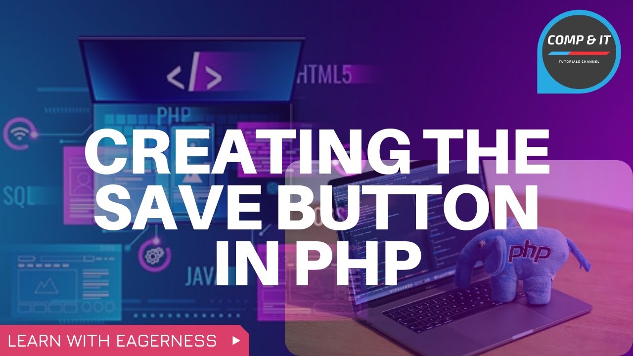 CREATING THE SAVE BUTTON IN PHP