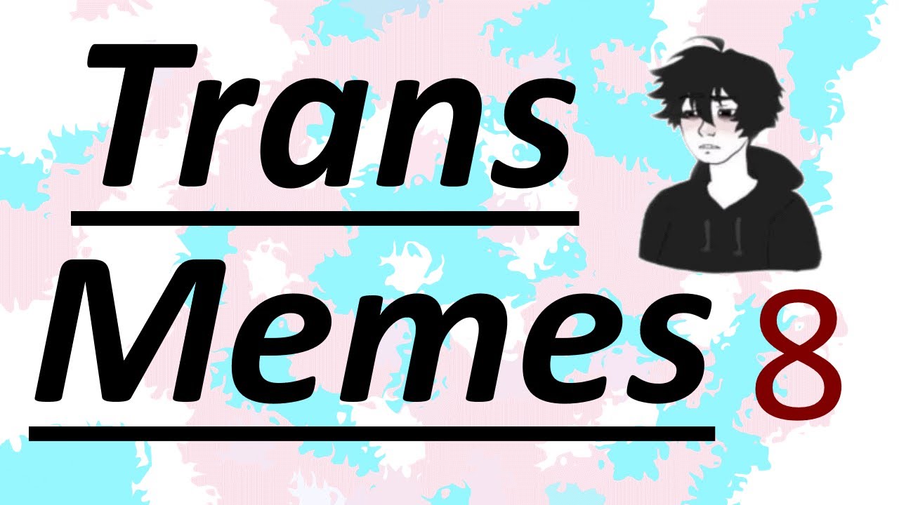 Trans Memes Compilation 8 ❤