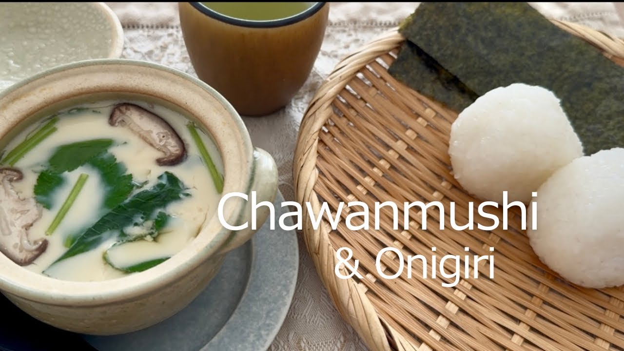 Chawanmushi & Onigiri｜茶碗蒸しとおにぎり