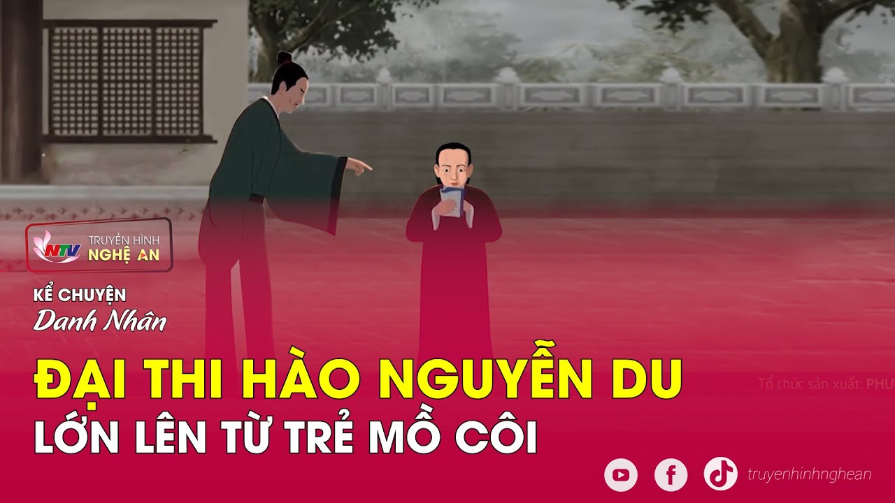 Đại thi hào Nguyễn Du lớn lên từ trẻ mồ côi | Kể chuyện Danh nhân
