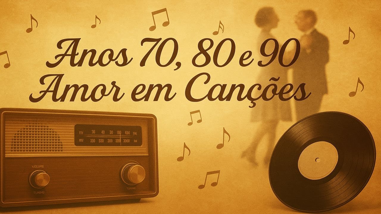 As Melhores Músicas Românticas Nacionais – Anos 70, 80 e 90 Que Marcaram Corações
