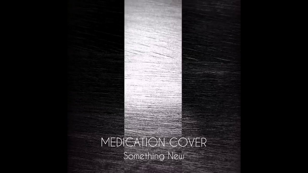 MEDICATION - (Something New Cover)