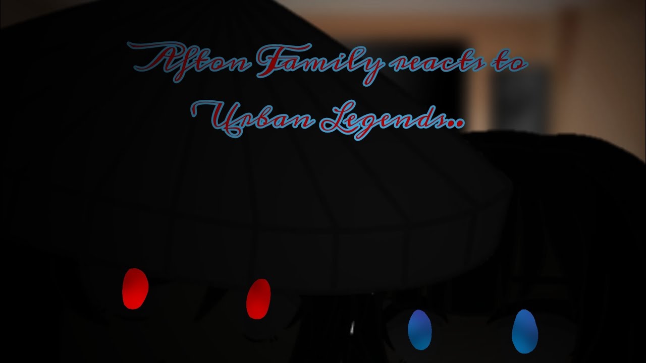 Afton Family reacts to Urban Legends..