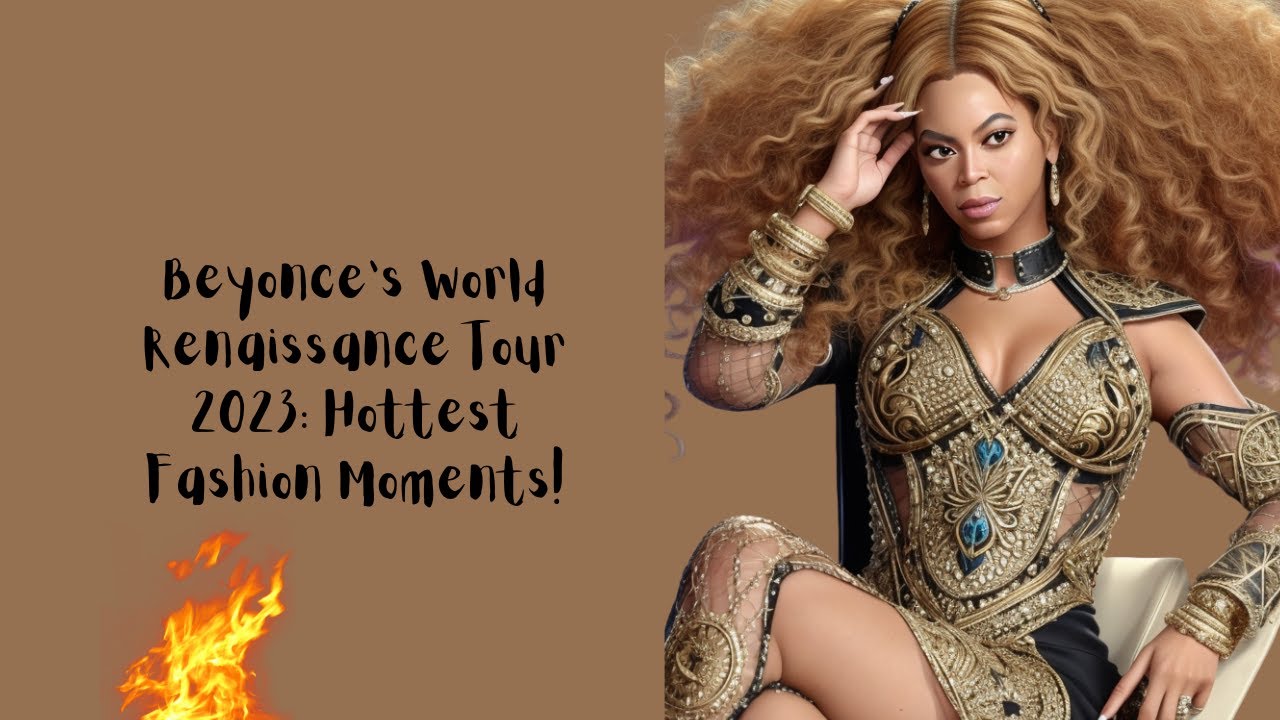 Beyonce's World Renaissance Tour 2023: Hottest Fashion Moments!