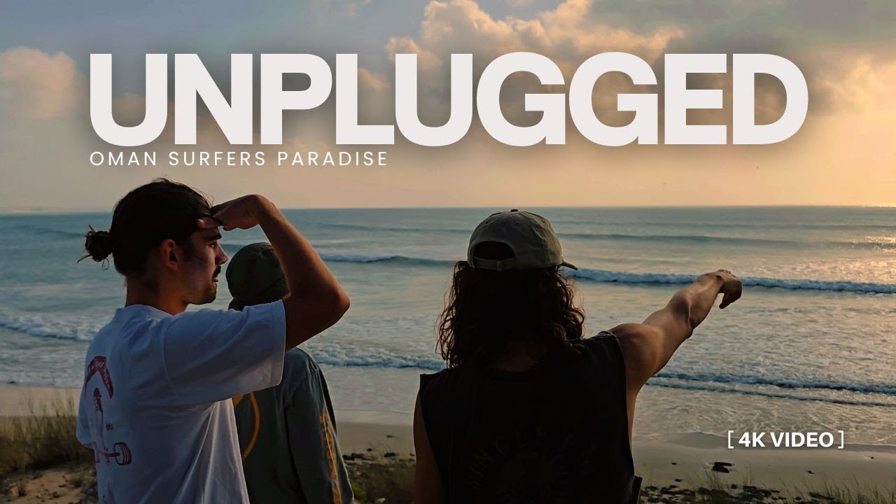 OMAN SURFING TRIP 4K | UNPLUGGED TRAILER