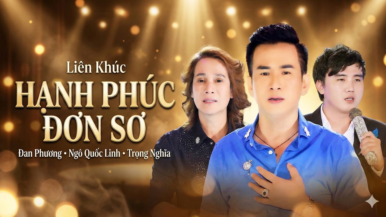 LK Hạnh Phúc Đơn Sơ & Cát Bụi Tình Đời - Đan Phương, Ngô Quốc Linh, Trọng Nghĩa