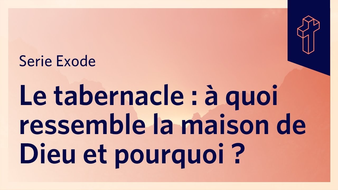 Le tabernacle : à quoi ressemble la maison de Dieu ?