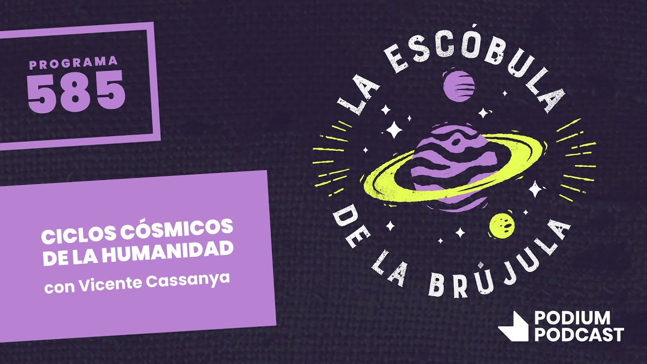 La escóbula de la brújula 585:  Los ciclos cósmicos de la humanidad