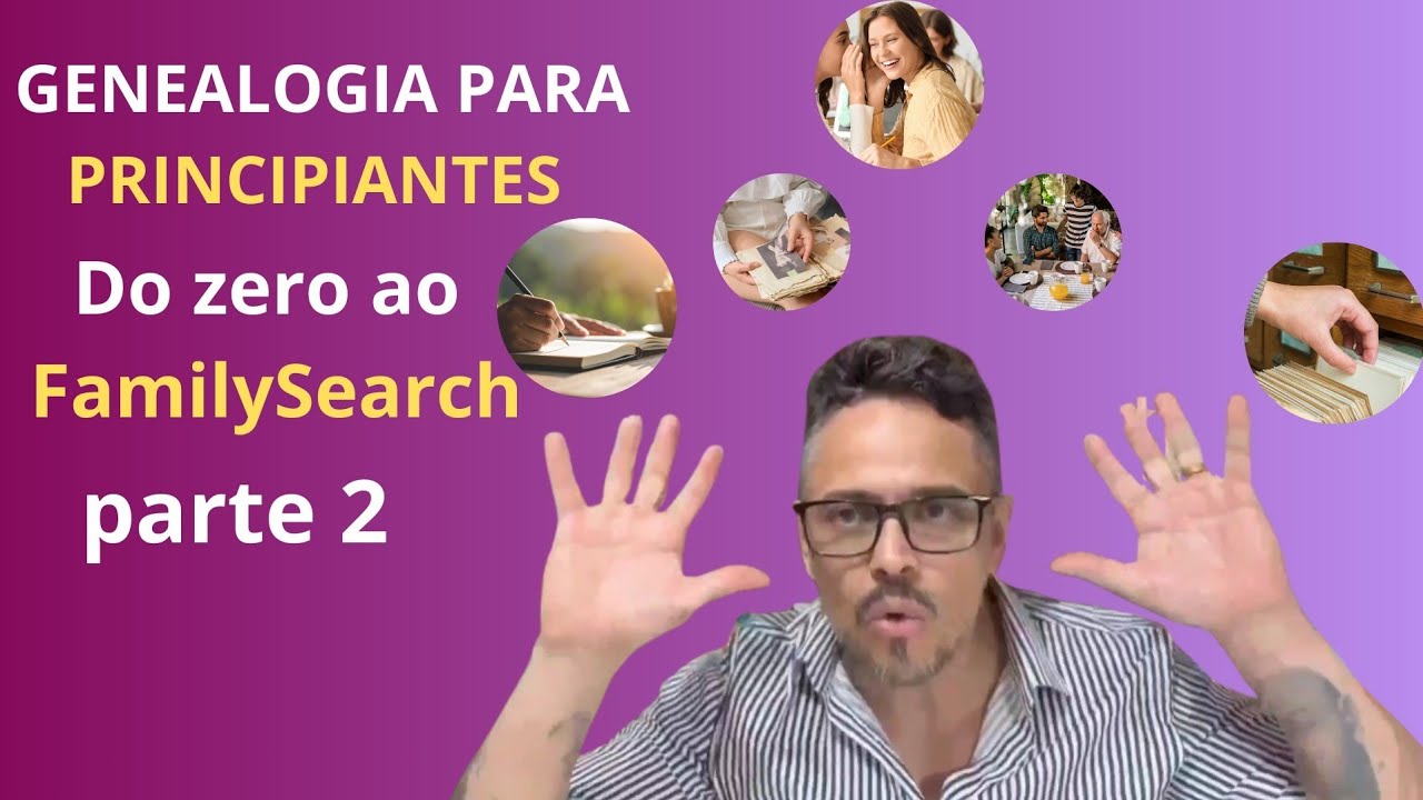 Genealogia para principiantes do zero ao familySearch parte 2 