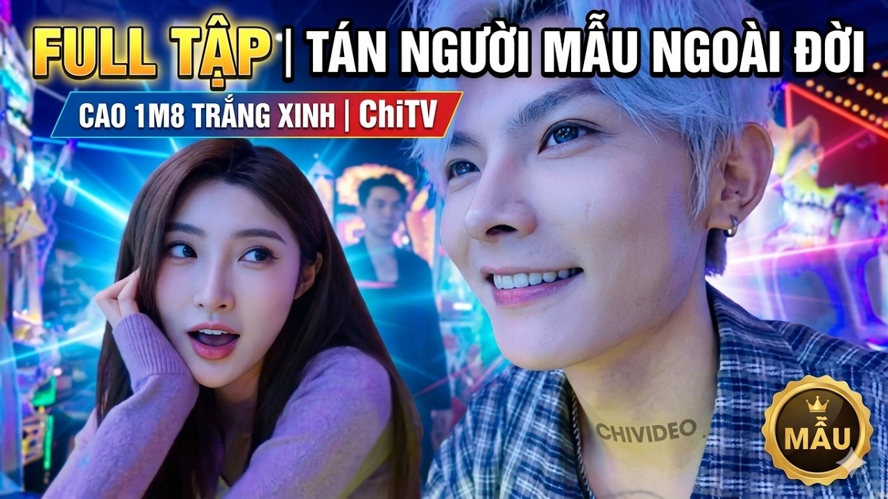 FULL TẬP | Tán Người Mẫu Ngoài Đời – Cao 1m8 Trắng Xinh | ChiTV