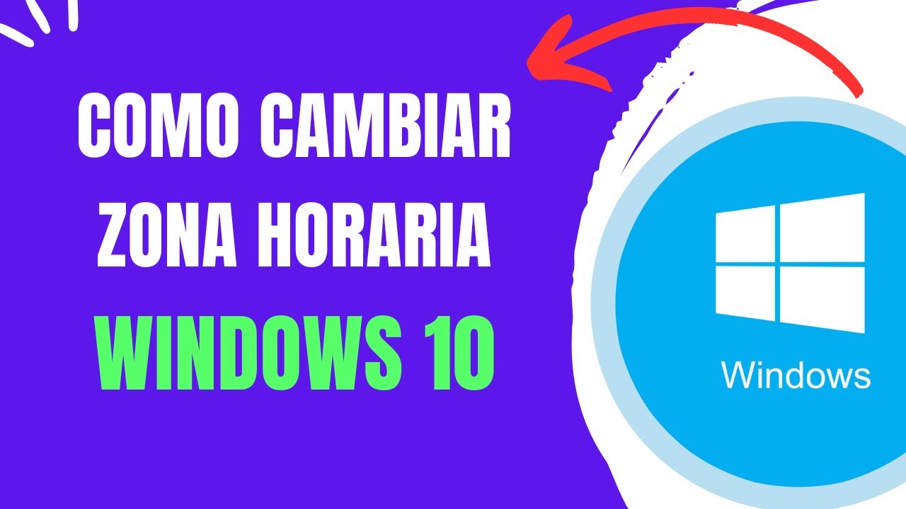 COMO CAMBIAR ZONA HORARIA WINDOWS 10