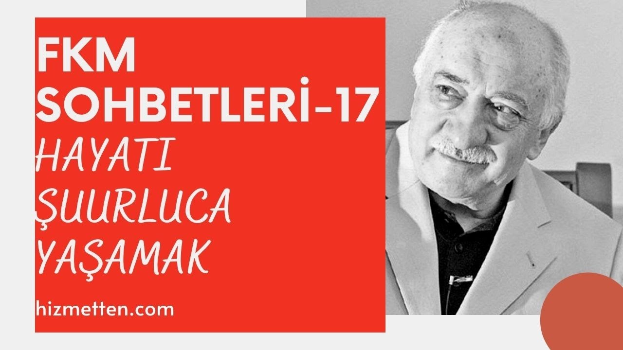 FKM Sohbetleri - 17 | Hayatı Şuurluca Yaşamak | M.Fethullah Gülen Hocaefendi