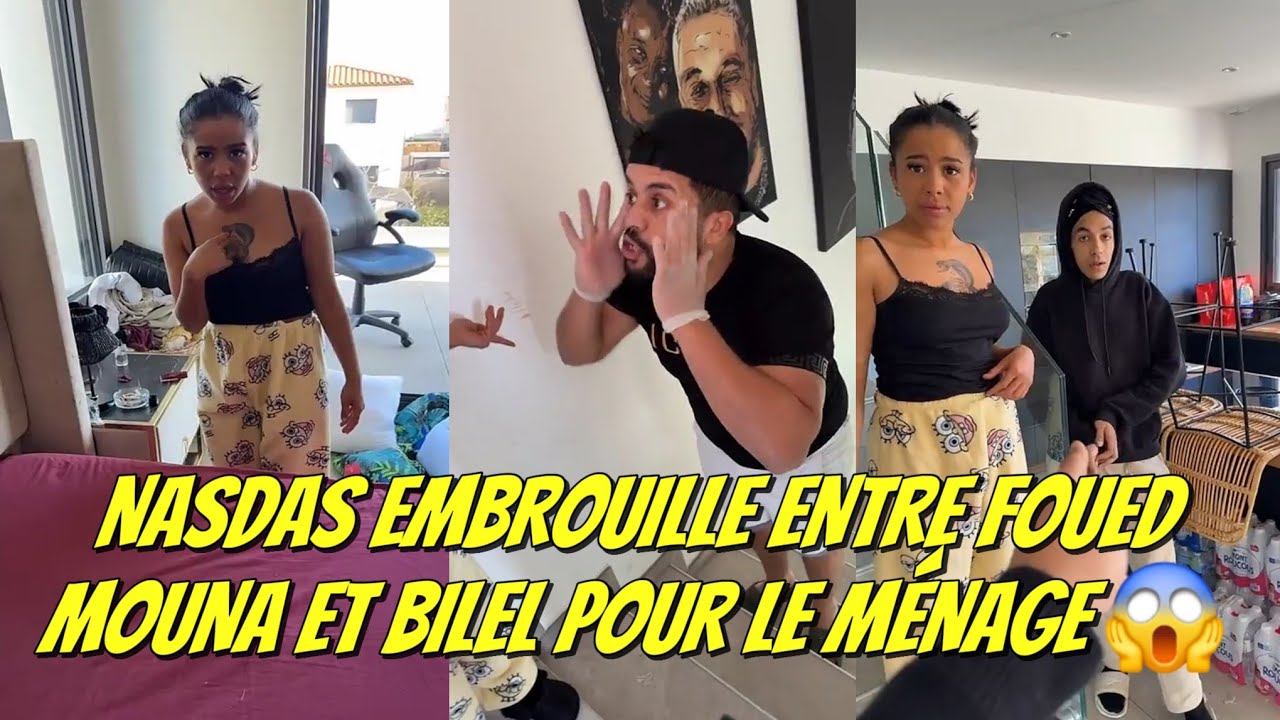 NASDAS EMBROUILLE ENTRE FOUED MOUNA ET BILEL POUR LE MÉNAGE ! #nasdas #nasdasstory