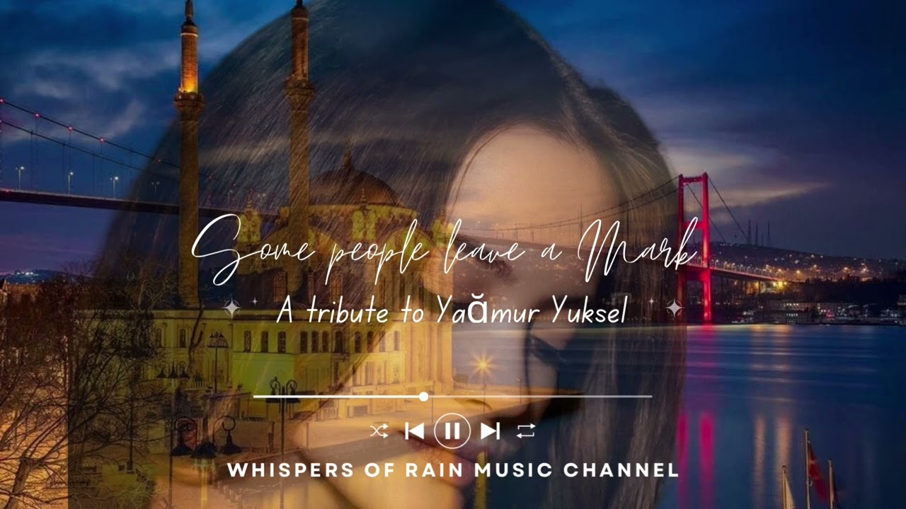 Some People Leave a Mark… A tribute to Yağmur Yüksel