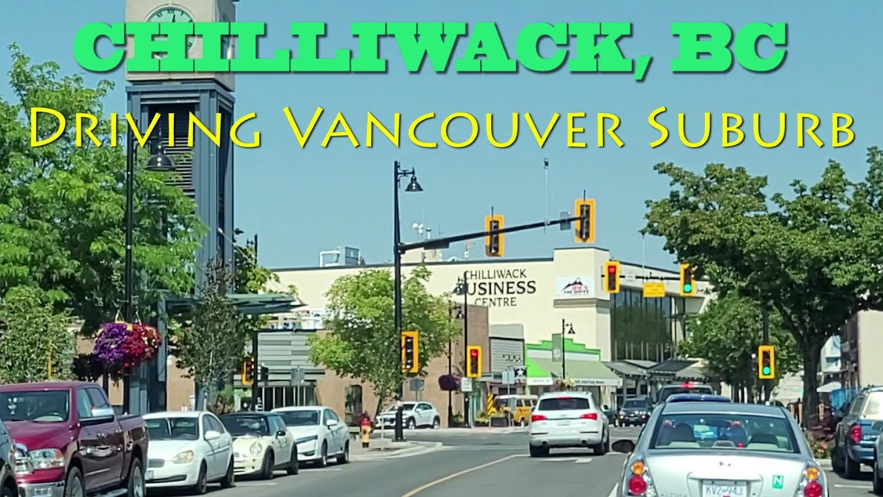 CHILLIWACK BC Canada | Driving Vancouver the Fraser Valley | Incorporated City since 1873