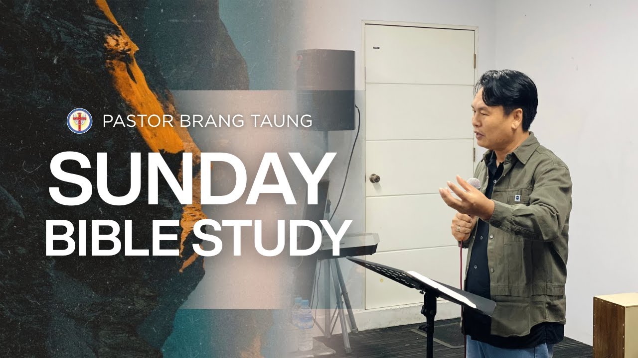 Sunday Bible Study  I Ps. Brang Taung