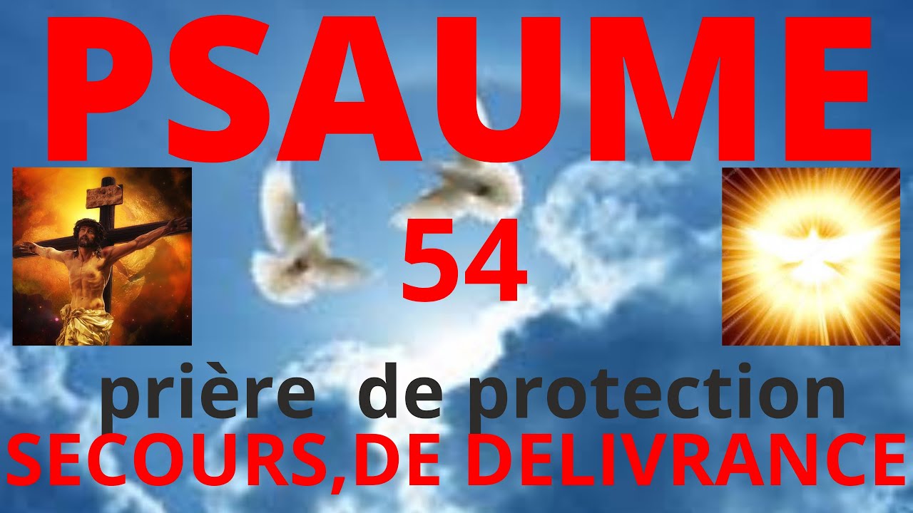 PSAUME 54 ,PRIERE POUR LA PROTECTION ,LA DELIVRANCE ,LE SECOURS PSAUME DE LOUANGE POUR SES BIENFAITS