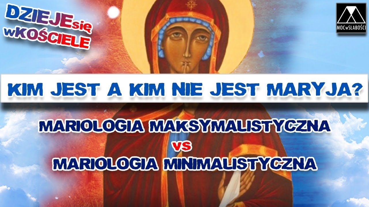 KIM JEST a KIM NIE JEST MARYJA? MARIOLOGIA MAKSYMALISTYCZNA vs MARIOLOGIA MINIMALISTYCZNA