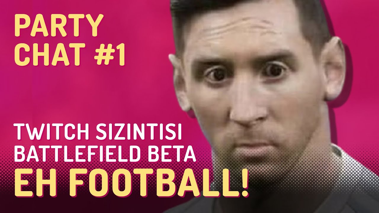TWITCH SIZINTISI, BATTLEFIELD BETA, EFOOTBALL, // Party Chat #1