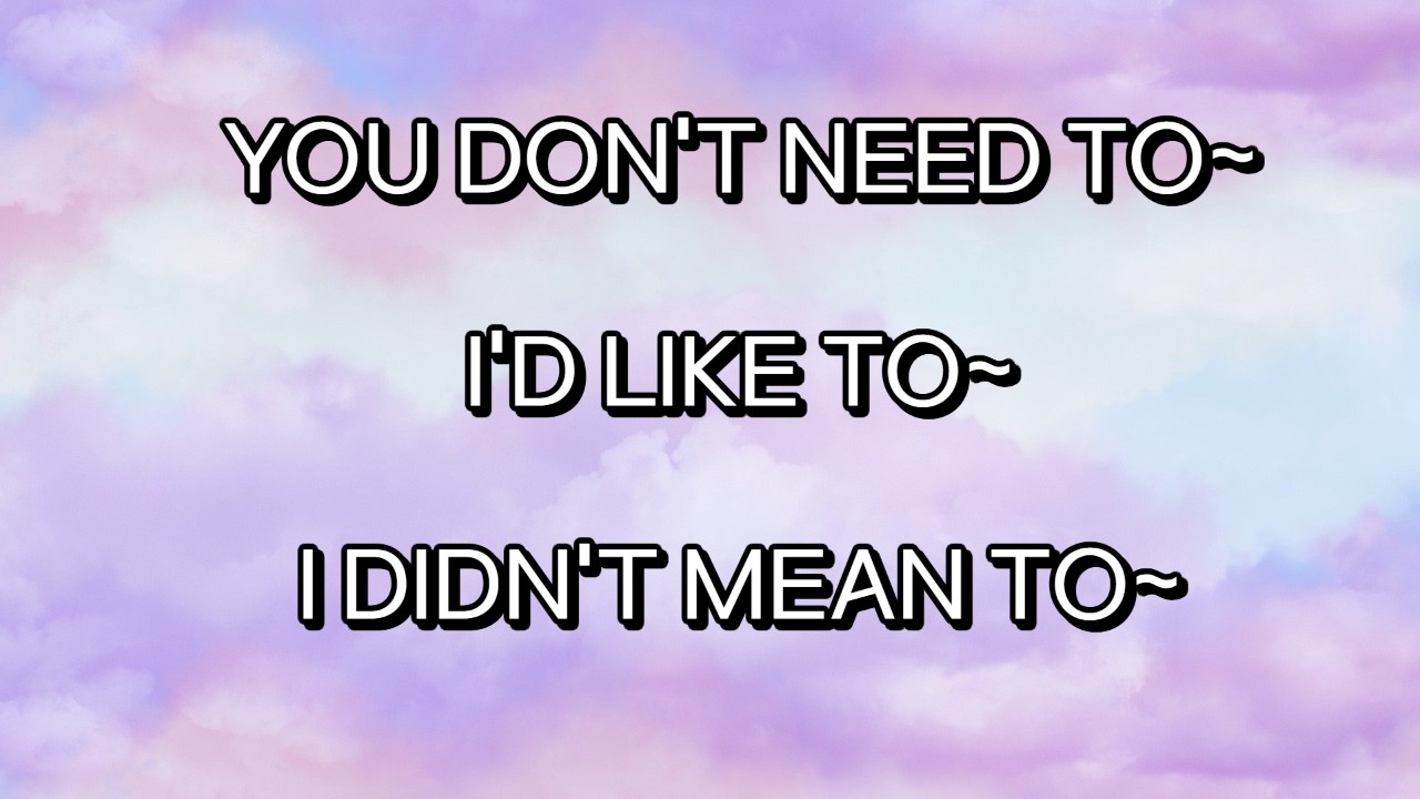 EP.19  You don't need to~  | I'd like to~ | I didn't mean to~ |