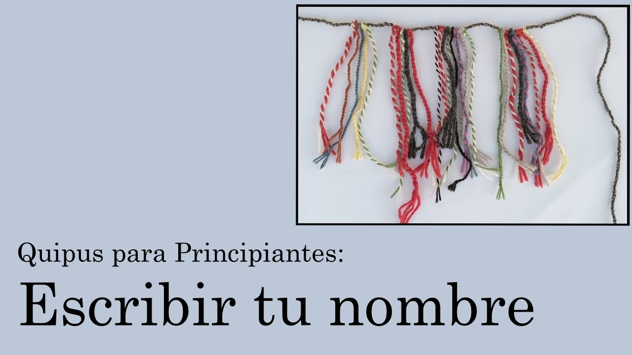 Quipus para Principiantes 3: Escribir tu nombre