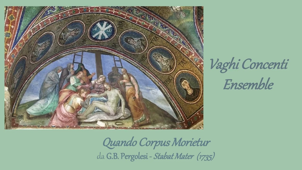 Quando Corpus Morietur  - Vaghi Concenti Ensemble - da G.B. Pergolesi - Stabat Mater (1735)