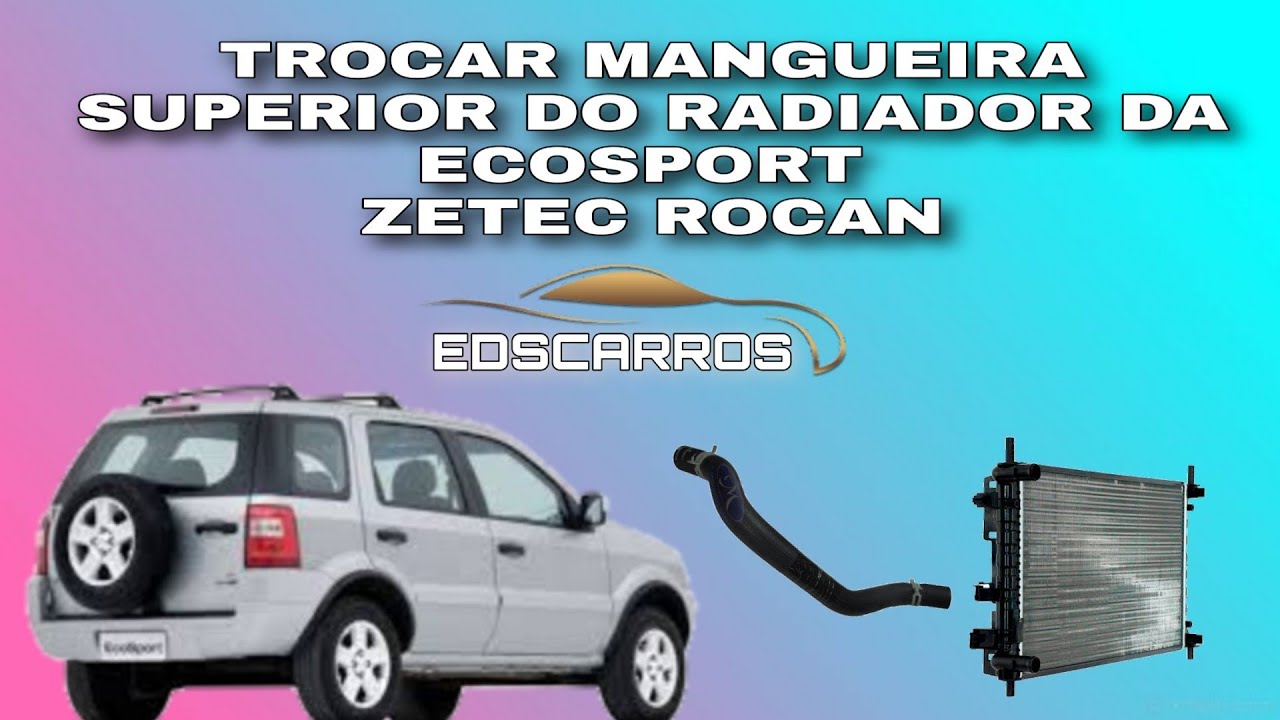 TROCAR MANGUEIRA SUPERIOR RADIADOR DA ECOSPORT 2007 ZETEC ROCAM
