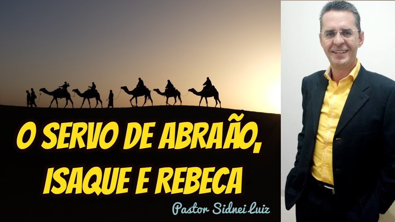 O SERVO DE ABRA&Atilde;O, ISAQUE E REBECA - PREGA&Ccedil;&Atilde;O, PASTOR SIDNEI LUIZ