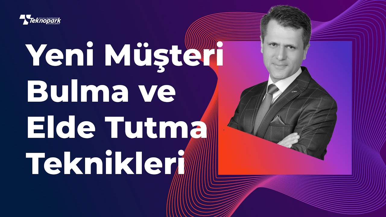 YENİ MÜŞTERİ BULMA VE ELDE TUTMA TEKNİKLERİ İ | Erdem KARAGÖZ | KOU Teknopark Webinar