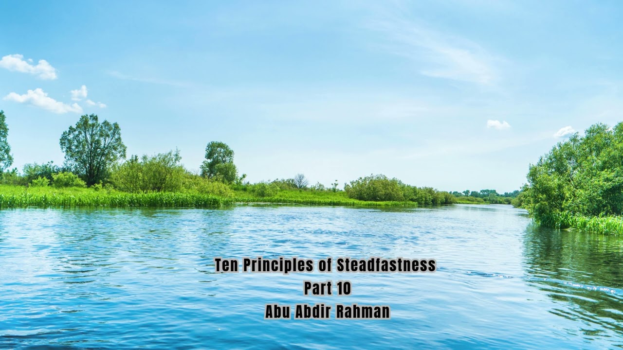 Ten Principles of Steadfastness Part 10