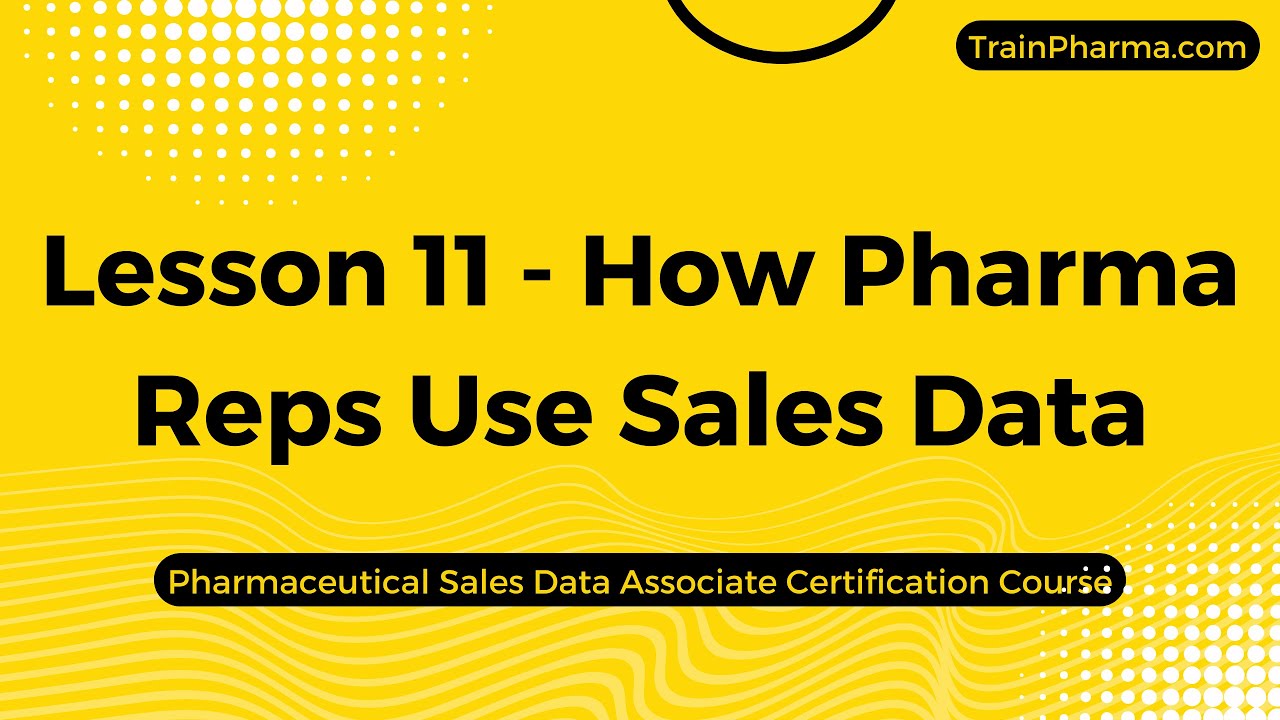 Lesson 11 - How Pharma Reps Use Sales Data