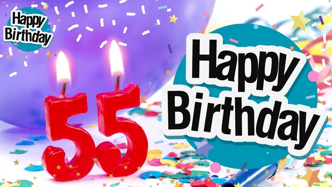 Happy 55th birthday Song:  Best wishes for your 55th birthday Song with message