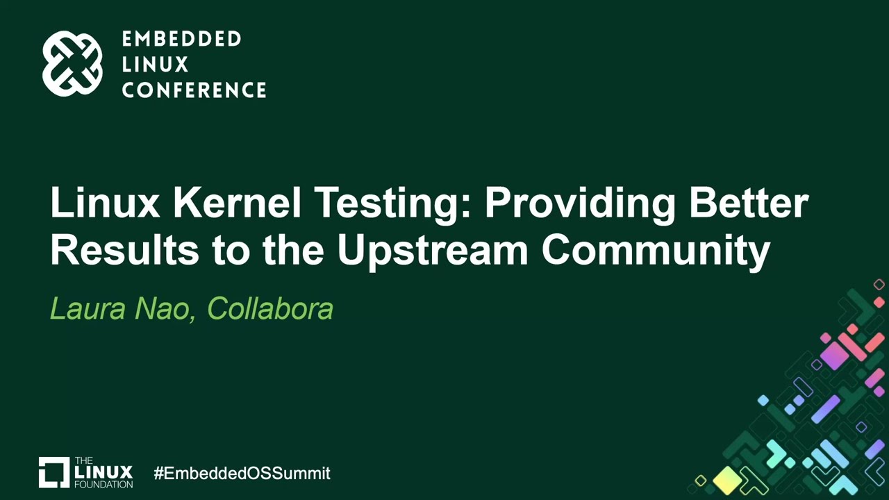 Linux Kernel Testing: Providing Better Results to the Upstream Community - Laura Nao, Collabora