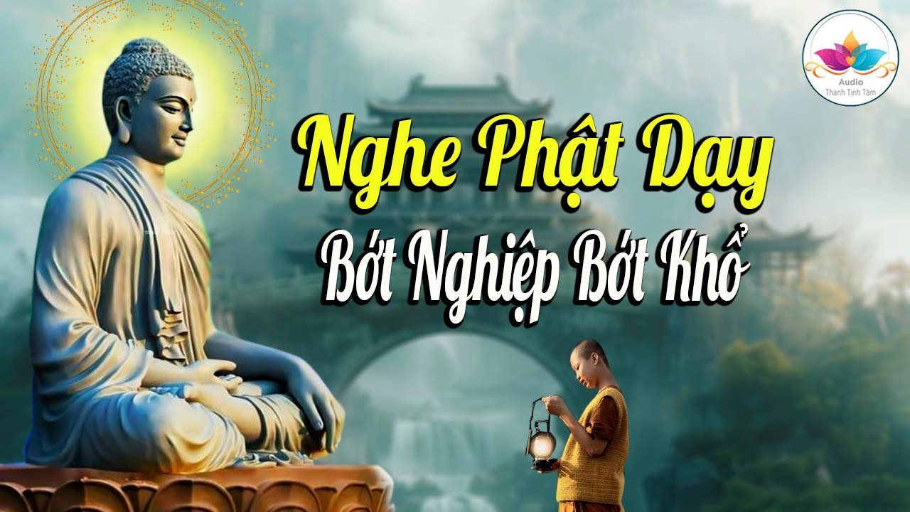 Người Khôn Nên Nghe Lời Phật Dạy Này, Bớt Nghiệp Bớt Khổ - Audio Thanh Tịnh Tâm