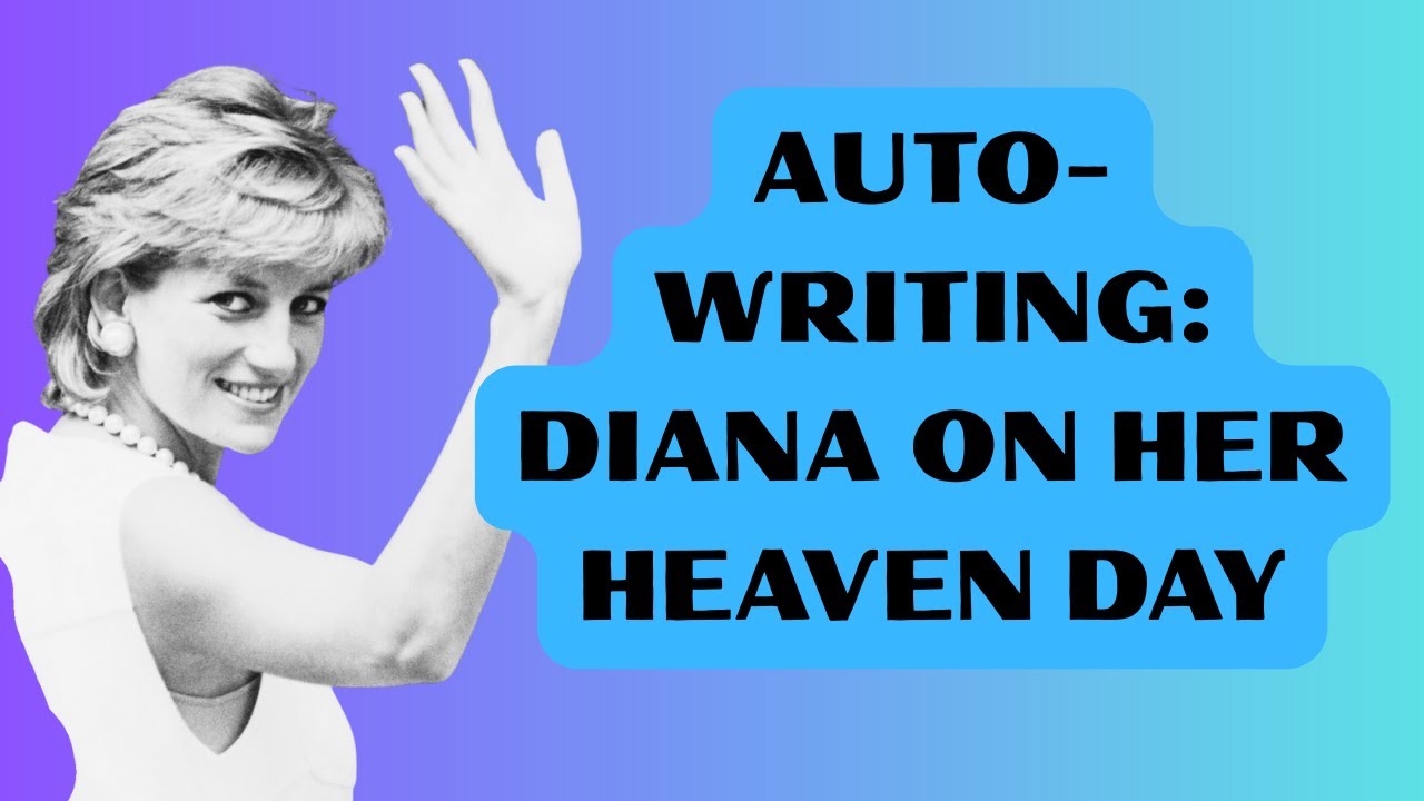 AUTO-WRITING: DIANA ON HER HEAVEN DAY