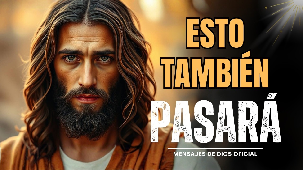 DIOS TE HABLA... ESTO TAMBIÉN PASARÁ | Mensajes de Dios
