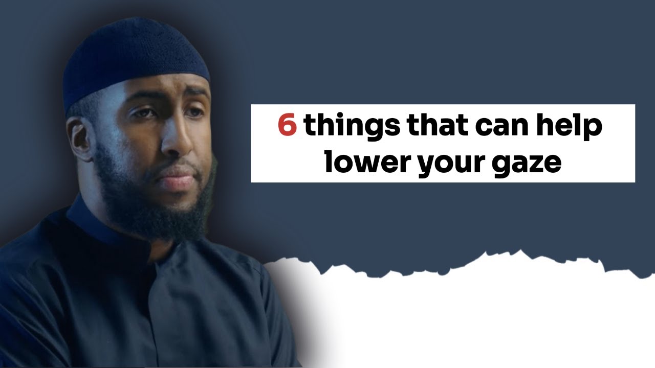 6 things that can help in lowering your gaze | Ustadh Abdulrahman Hassan