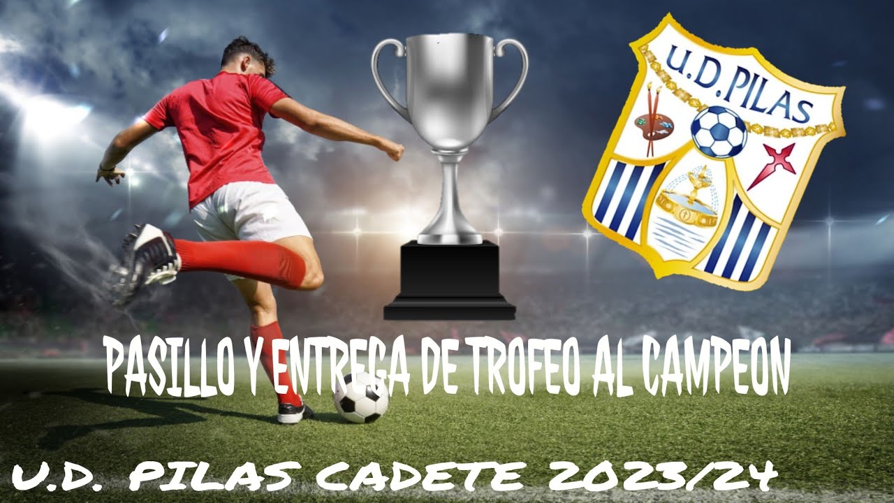 PASILLO Y ENTREGA DEL TROFEO DE CAMPEONES A LA U.D. PILAS CADETE 2⚽23/24