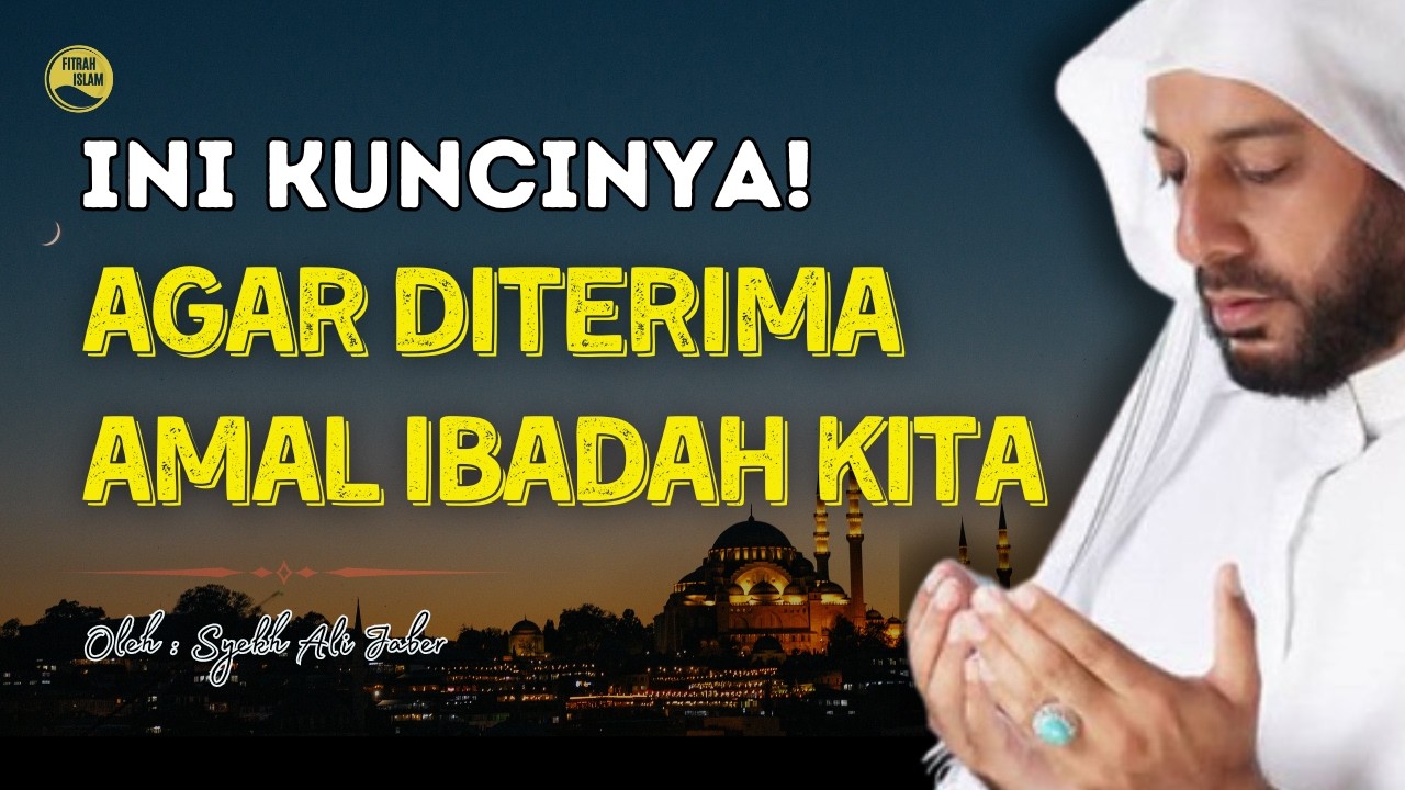 INILAH KUNCINYA! Agar Diterima Amal Ibadah | Ceramah Syekh Ali Jaber. #SyekhAliJaber #kajianislam