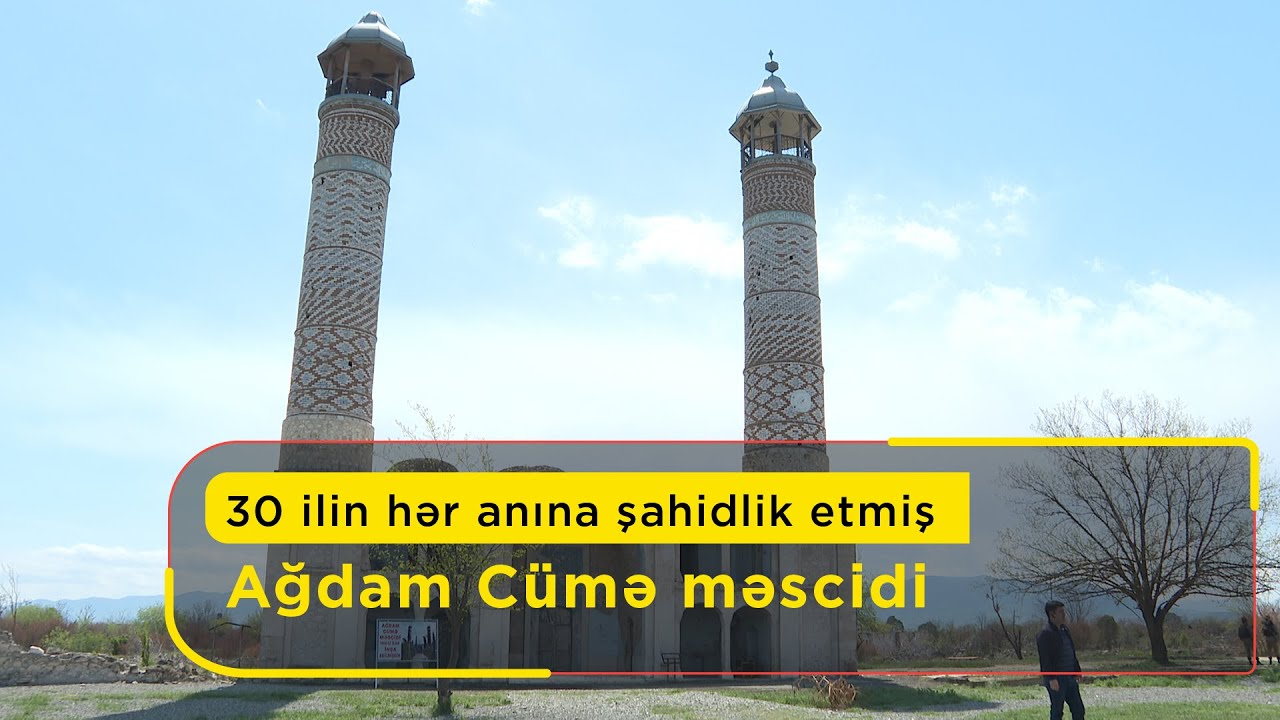 30 ilin hər anına şahidlik etmiş Ağdam Cümə məscidi